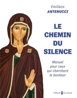 Le chemin du silence : manuel pour ceux qui cherchent le bonheur - Emiliano Antenucci