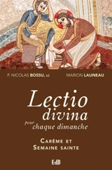 Lectio divina pour chaque dimanche : années A, B, C. Carême et semaine sainte - Nicolas Bossu