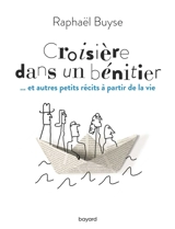 Croisière dans un bénitier : ... et autres petits récits à partie de la vie - Raphaël Buyse