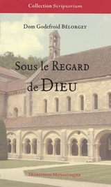 Sous le regard de Dieu : initiation à la vie intérieure - Godefroid Bélorgey