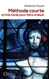 Méthode courte et très facile pour faire oraison - Jeanne-Marie Guyon