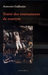 Traité des instruments de martyre - Antonio Gallonio