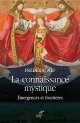 La connaissance mystique : émergences et frontières - Frédéric Nef