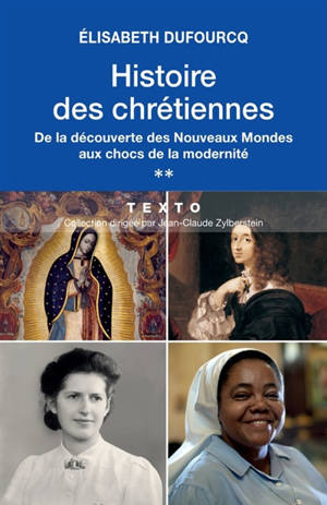 Histoire des chrétiennes. Vol. 2. De la découverte des Nouveaux Mondes aux chocs de la modernité - Élisabeth Dufourcq