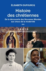 Histoire des chrétiennes. Vol. 2. De la découverte des Nouveaux Mondes aux chocs de la modernité - Elisabeth Dufourcq