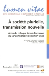 Lumen vitae, n° 3 (2008). A société plurielle, transmission nouvelle : actes du colloque tenu à l'occasion du 50e anniversaire de Lumen Vitae