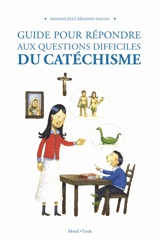 Guide pour répondre aux questions difficiles du catéchisme - Emmanuelle Rémond-Dalyac