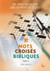 Mots croisés bibliques. Vol. 3. Une parole qui rassure dans un monde de fêlures : force 3-4, pour adultes - Charlotte Muller