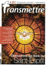 Transmettre, n° 201. Découvrons les dons du Saint-Esprit - Caroline Gouyon
