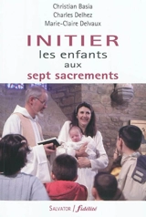 Initier les enfants aux sept sacrements - Christian Basia