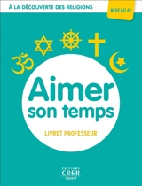 Aimer son temps, niveau 6e : livret professeur - Albertine Michel