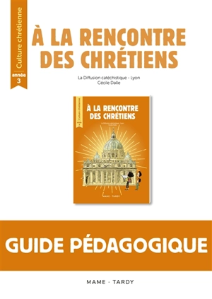 A la rencontre des chrétiens : année 3 : guide pédagogique - Diffusion catéchistique