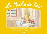 La miche de pain : Préparation à la première communion - Christine de Bailliencourt