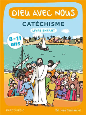 Dieu avec nous : catéchisme 8-11 ans : livre enfant, parcours C - Communauté de l'Emmanuel
