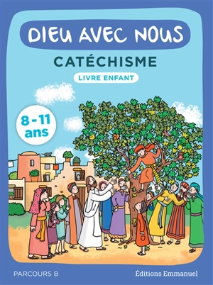 Dieu avec nous : catéchisme 8-11 ans : livre enfant, parcours B