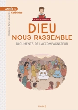 Dieu nous rassemble : année 3, catéchèse : documents de l'accompagnateur - Eglise catholique. Diocèse (Tarbes / Lourdes, Hautes-Pyrénées)