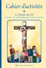 Le chemin du ciel, 2e année : cahier d'activités : les commandements et les sacrements - Marie Cartier