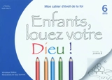 Viens, suis-moi. Enfants, louez votre Dieu ! : mon cahier d'éveil à la foi, 6 ans - Véronique Téllène