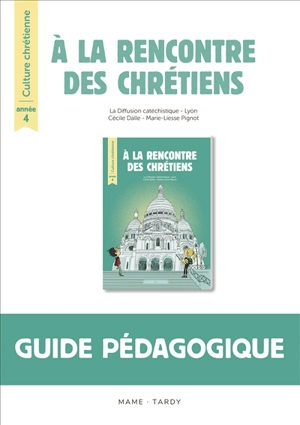 A la rencontre des chrétiens : année 4 : guide pédagogique - Diffusion catéchistique
