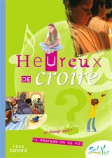 Heureux de croire : croire en Dieu, ça change quoi ? : ta profession de foi - Eglise catholique. Diocèse (Rennes). Service de la catéchèse