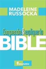 Comprendre & expliquer la Bible - Madeleine Russocka