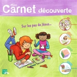 Mon carnet découverte : sur les pas de Jésus... - Église catholique. Province (Rennes). Services diocésains de catéchèse