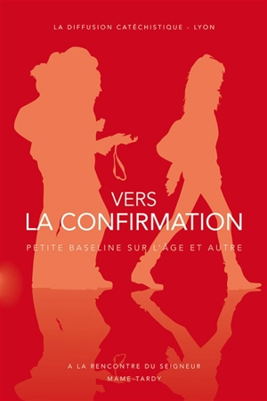 Vers la confirmation : itinéraire de préparation pour les 15-18 ans : signes du Seigneur - Diffusion catéchistique