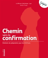 Chemin vers la confirmation : itinéraire de préparation pour les 13-15 ans : signes du Seigneur - Diffusion catéchistique