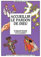 Accueillir le pardon de Dieu : un livret pour découvrir et célébrer le sacrement de la réconciliation - Diffusion catéchistique