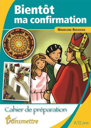Transmettre, n° 203. Bientôt ma confirmation : cahier de préparation - Madeleine Russocka