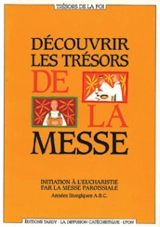Découvrir les trésors de la messe : initiation à l'eucharistie par la messe paroissiale : années liturgiques ABC - Diffusion catéchistique