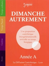 Dimanche autrement : année A : une proposition catéchétique intergénérationnelle articulée au temps liturgique - Diffusion catéchistique