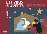Les yeux ouverts : catéchèse créative pour tous, l'Evangile au fil des dimanches & des fêtes : année C