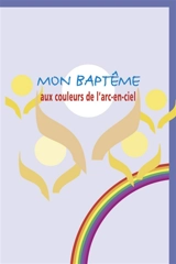Mon baptême : aux couleurs de l'arc-en-ciel