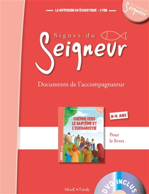 Chemin vers le baptême et l'eucharistie : signes du Seigneur, 8-11 ans : documents de l'accompagnateur - Diffusion catéchistique