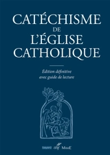 Catéchisme de l'Eglise catholique : édition définitive avec guide de lecture - Eglise catholique