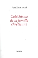 Catéchisme de la famille chrétienne - Emmanuel