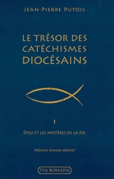 Le trésor des catéchismes diocésains. Vol. 1. Dieu et les mystères de la foi - Jean-Pierre Putois