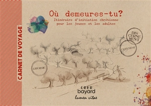 Où demeures-tu ? : itinéraire d'initiation chrétienne pour les jeunes et les adultes : carnet de voyage