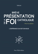 Brève présentation de la foi catholique : l'espérance qui est en nous : pour les adultes - Eglise catholique. Pontificium consilium pro dialogo inter religiones