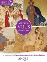 Ancrez-vous dans la joie : le sacrement de la pénitence et la réconciliation : guide de l'animateur - Hyacinthe Defos du Rau
