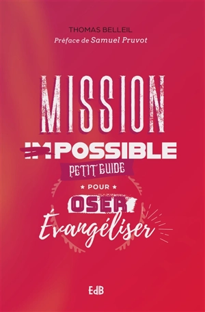 Mission possible : petit guide pour oser évangéliser - Thomas Bellell