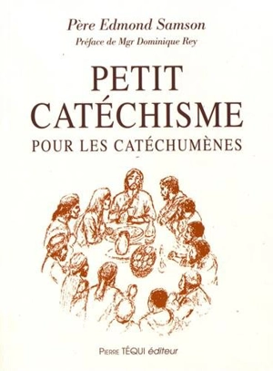 Petit catéchisme pour les catéchumènes - Edmond Samson