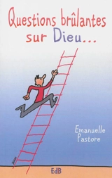 Questions brûlantes sur Dieu... - Emanuelle Pastore