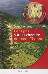 Cent pas sur les chemins du Thabor : livre de référence pour les enfants du catéchisme, leurs parents et leurs catéchistes - Marc Lambret