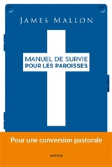 Manuel de survie pour les paroisses : d'une paroisse installée dans la routine à une paroisse de mission - James Mallon