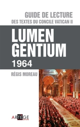 Guide de lecture des textes du concile Vatican II. Lumen Gentium 1964 - Régis Moreau