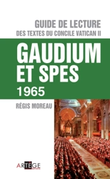 Guide de lecture des textes du concile Vatican II. Gaudium et spes, 1965 - Régis Moreau