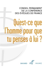 Qu'est-ce que l'homme pour que tu penses à lui ? : éléments d'anthropologie catholique - Eglise catholique. Conférence épiscopale française