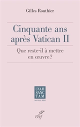 Cinquante ans après Vatican II : que reste-t-il à mettre en oeuvre ? - Gilles Routhier